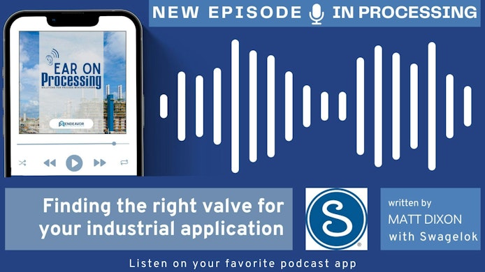 This In Processing segment, an audio version of an article from Swagelok's Matt Dixon, reviews valve classifications, P&ID symbols and performance factors to improve safety and efficiency in small-bore fluid systems.