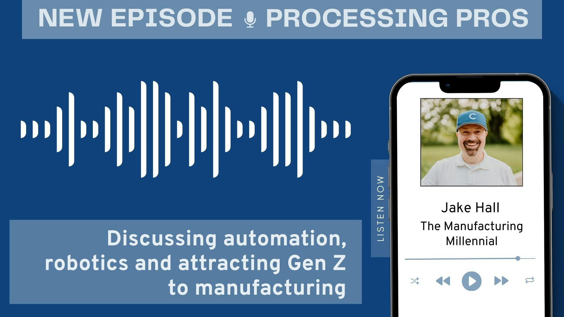 Jake Hall, The Manufacturing Millennial, discusses automation and robotics, how to attract Gen Z workers to manufacturing, and why trade shows still matter.