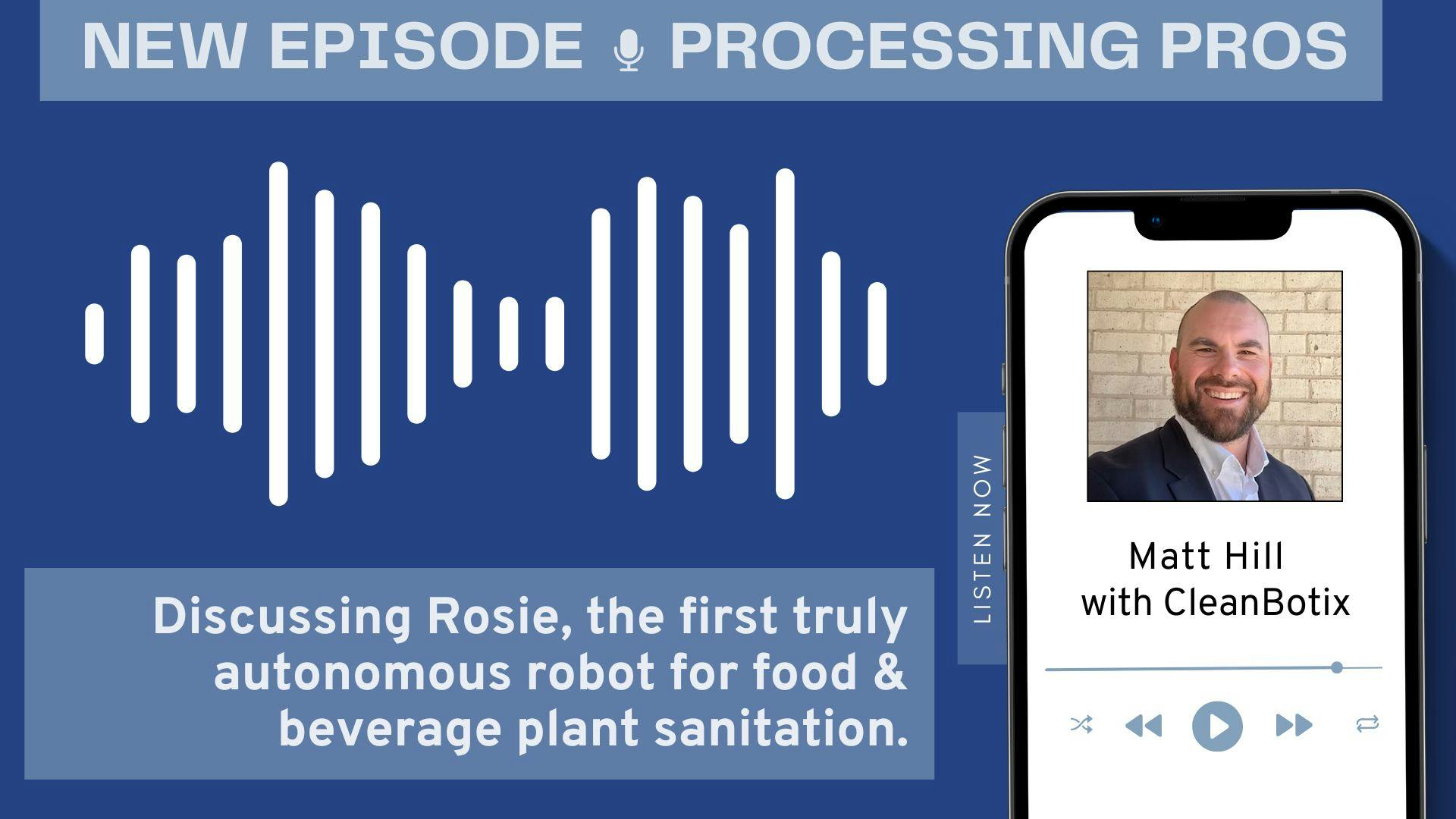 CleanBotix&rsquo; Matt Hill explains how the ROSIE sanitation robot addresses labor shortages, improves cleaning consistency and reduces water and chemical use in food and beverage plants.